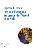 LIRE L-EVANGILE AU TEMPS DE L-AVENT ET DE N OEL - BROWN RAYMOND E - CERF