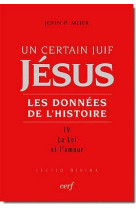 UN CERTAIN JUIF JESUS T4 LA LOI ET L AMOUR - MEIER JOHN PAUL - CERF