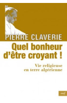 QUEL BONHEUR D ETRE CROYANT ! - Pierre Claverie - CERF