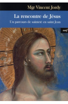 LES RENCONTRES DE JESUS. UN PARCOURS DE SAI NTETE - JORDY V - CERF