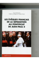 LES EVEQUES FRANCAIS DE LA SEPARATION AU PO NTIFICAT DE JEAN PAUL II UNE ELITE POUR - Frédéric Le Moigne - CERF