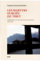 MARTYRS OUBLIES DU TIBET (LES). CHRONIQUE D-UNE RENCONTRE MANQUEE (1855-1940) - Françoise Fauconnet-Buzelin - CERF