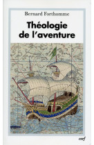 THEOLOGIE DE L'AVENTURE - Bernard Forthomme - CERF