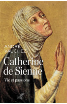 CATHERINE DE SIENNE VIE ET PASSIONS - VAUCHEZ ANDRE - Cerf