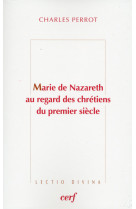 MARIE DE NAZARETH AU REGARD DES CHRETIENS D U PREMIER SIECLE - Charles Perrot - CERF