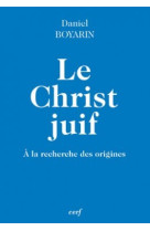 CHRIST JUIF - Daniel Boyarin - CERF