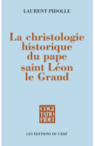 LA CHRISTOLOGIE HISTORIQUE DU PAPE SAINT ON GRAND - Laurent Pidolle - CERF