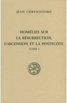 HOMELIES SUR LA RESURRECTION L'ASCENTION ET LA PENTECOTE TOME 1 SC 561 - JEAN Jean Chrysostome - CERF