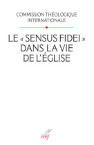 SENSUS FIDEI DANS LA VIE DE L'EGLISE (LE) -  Commission Théologique Internationale - CERF