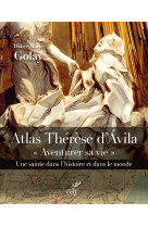 AVENTURER SA VIE. ATLAS THERESE D-AVILA. UN E SAINTE DANS L-HISTOIRE T DANS LE MONDE - Didier-Marie Golay - CERF