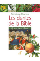 PLANTES DE LA BIBLE ET LEUR SYMBOLIQUE (NOUVELLE EDITION) - Christophe Boureux - CERF