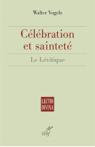 CELEBRATION ET SAINTETE /  LE LEVITIQUE - VOGELS W - Cerf