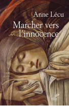 MARCHER VERS L-INNOCENCE. 40 MEDIATIONS POU R LE CAREME - LECU ANNE - Cerf