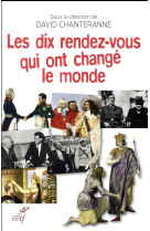 DIX RENDEZ-VOUS QUI ONT CHANGE LE MONDE - CHANTERANNE D - Cerf