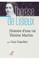 HISTOIRE D UNE VIE THERESE MARTIN - Guy Gaucher - CERF