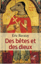 DES BETES ET DES DIEUX. LES RELIGIONS ET LES ANIMAUX - BARATAY E - Cerf