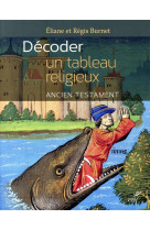 DECODER UN TABLEAU RELIGIEUX. L-ANCIEN TESTAMENT - BURNET E & R - Cerf