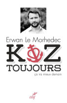 KOZ TOUJOURS. LE BLOGUEUR CATHOLIQUE N 1 - LE MORHEDEC ERWAN - Cerf