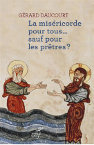 MISERICORDE POUR TOUS... SAUF POUR LES PRETRES ? - DAUCOURT GERARD - Cerf