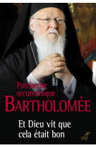 ET DIEU VIT QUE CELA ETAIT BON -  Patriarche Bartholomée - CERF