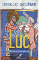 LUC, L-EVANGILE DE LA MISERICORDE - Christophe Schönborn - CERF