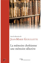 MEMOIRE CHRETIENNE, UNE MEMOIRE SELECTIVE - GUEULETTE JM - CERF