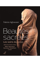 BEAUTES SACREES. LES SOINS DU CORPS DANS LE S TROIS LIVRES - AGHASSIAN FABRICE - Cerf