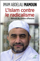 L-ISLAM CONTRE LE RADICALISME. MANUEL DE CONTRE OFFENSIVE - MAMOUN ABDELALI - Cerf