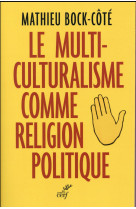 MULTICULTURALISME COMME RELIGION POLITIQ UE - BOCK-COTE MATHIEU - Cerf