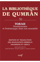 BIBLIOTHEQUE DE QUMRAN 3B : TORAH DEUTERONOME ET PENTATEUQUE - LEGRAND T/LANGLOIS M - CERF