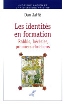 IDENTITES EN FORMATION / RABBIS HERESIES PREMIERS CHRETIENS - JAFFE DAN - CERF