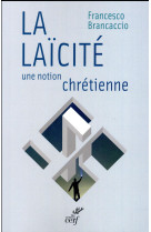 LAICITE, UNE NOTION CHRETIENNE - BRANCACCIO FRANCESCO - Cerf