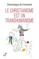 CHRISTIANISME EST UN TRANSHUMANISME - GRAMONT DOMINIQUE - Cerf