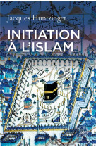 INITIATION A L-ISLAM - HUNTZINGER JACQUES - Cerf