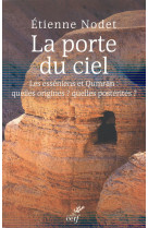 PORTE DU CIEL. LES ESSENIENS ET QUMRAN : QUELLES ORIGINES ? QUELLES POSTERITES ? - NODET ETIENNE - Cerf