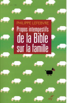 PROPOS INTEMPESTIFS DE LA BIBLE SUR LA FAMILLE - LEFEBVRE - Cerf