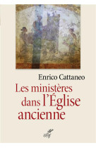 MINISTERES DANS L-EGLISE ANCIENNE (LES) - CATTANEO ENRICO - CERF