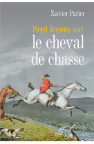 SEPT LECONS SUR LE CHEVAL DE CHASSE - PATIER X - Cerf