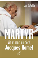 MARTYR : LA VIE ET LA MORT DU PERE JACQUES HAMEL - DE VOLDER JAN - Cerf