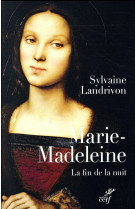 MARIE-MADELEINE. LA FIN DE LA NUIT - LANDRIVON SYLVAINE - CERF