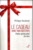 CADEAU DANS TOUS SES ETATS (LE) PETITE SPIRITUALITE DU DON - XXX - CERF