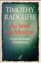 AU BORD DU MYSTERE CROIRE EN TEMPS D-INCERTITUDE - RADCLIFFE TIMOT - Cerf