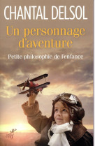 PERSONNAGE D-AVENTURE. PETITE PHILOSOPHIE DE L-ENFANCE - DELSOL CHANTAL - Cerf