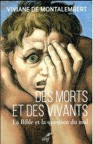 DES MORTS ET DES VIVANTS LA BIBLE ET LA QUESTION DU MAL - DE MONTALEMBERT V. - Cerf