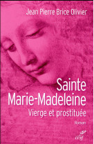 SAINTE MARIE MADELEINE. VIERGE ET PROSTITUEE - OLIVIER J-P. - Cerf