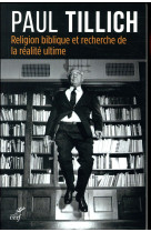 RELIGION BIBLIQUE ET RECHERCHE DE LA REALITE ULTIME - TILLICH PAUL - Cerf