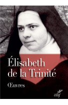 OEUVRES COMPLETES D-ELISABETH DE LA TRINITE - DE LA TRINITE E. - Cerf