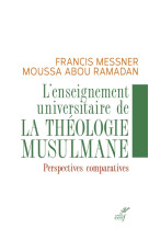 ENSEIGNEMENT UNIVERSITAIRE DE LA THEOLOGIE MUSULMANE - ABOU-RAMADAN/MESSNER - CERF