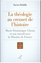 THEOLOGIE AU CREUSET DE L-HISTOIRE - DEBILLY XAVIER - CERF