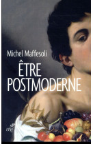 ETRE POSTMODERNE - MAFFESOLI MICHEL - CERF